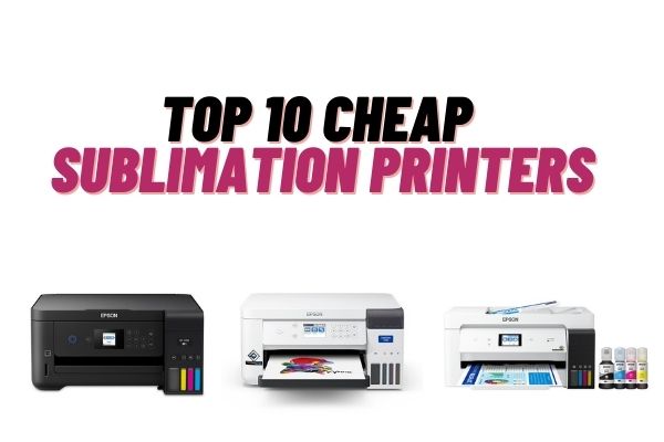 Best Cheap Printers For Dye-Sublimation